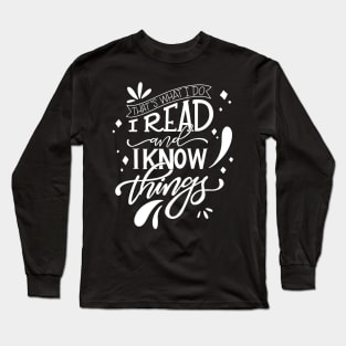 I Read and I Know Things Book Lover Long Sleeve T-Shirt